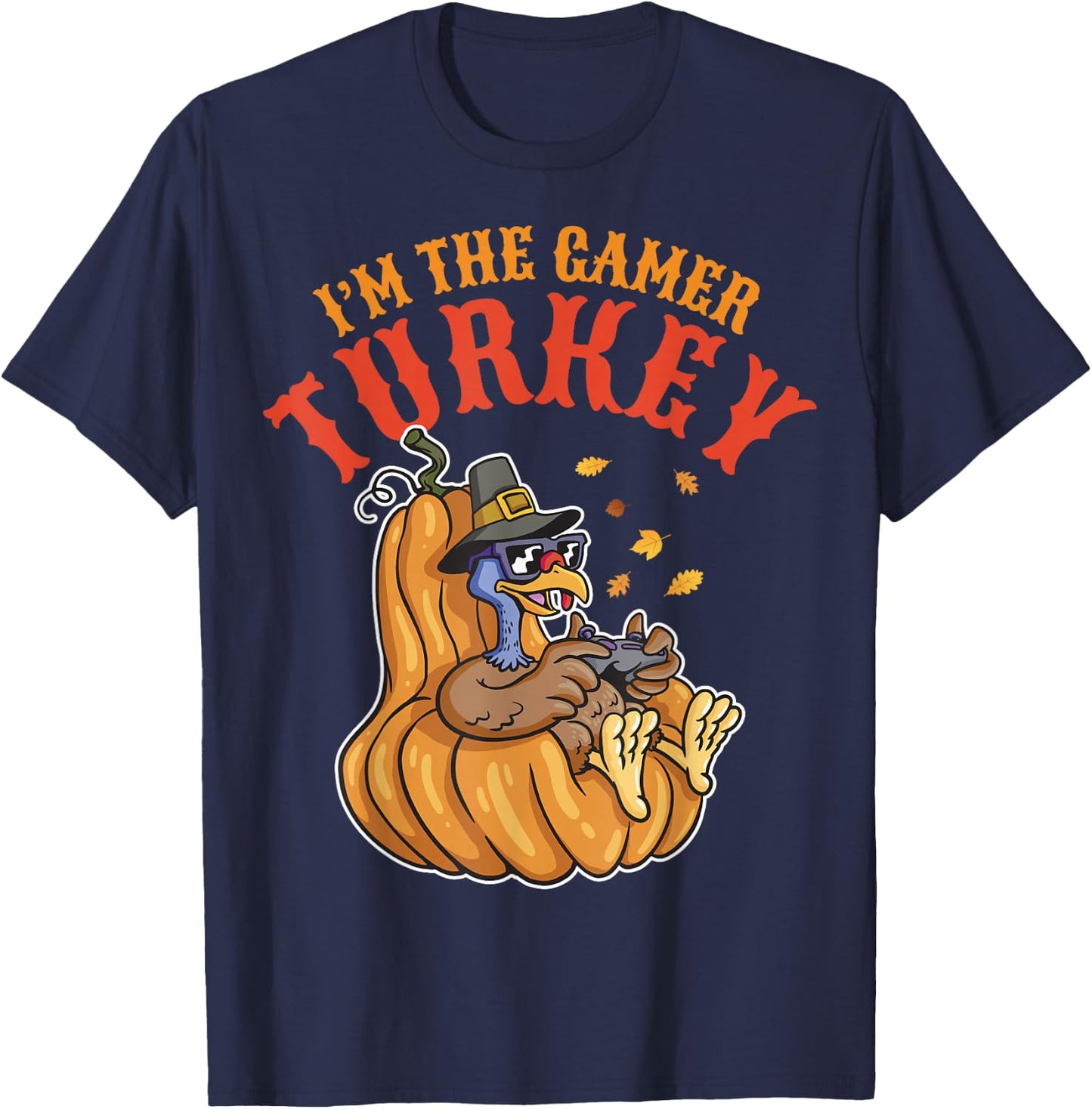 I'm the Gamer Turkey 2024 Thanksgiving Family Autumn Fall T-Shirt - T-Shirt | Navy
