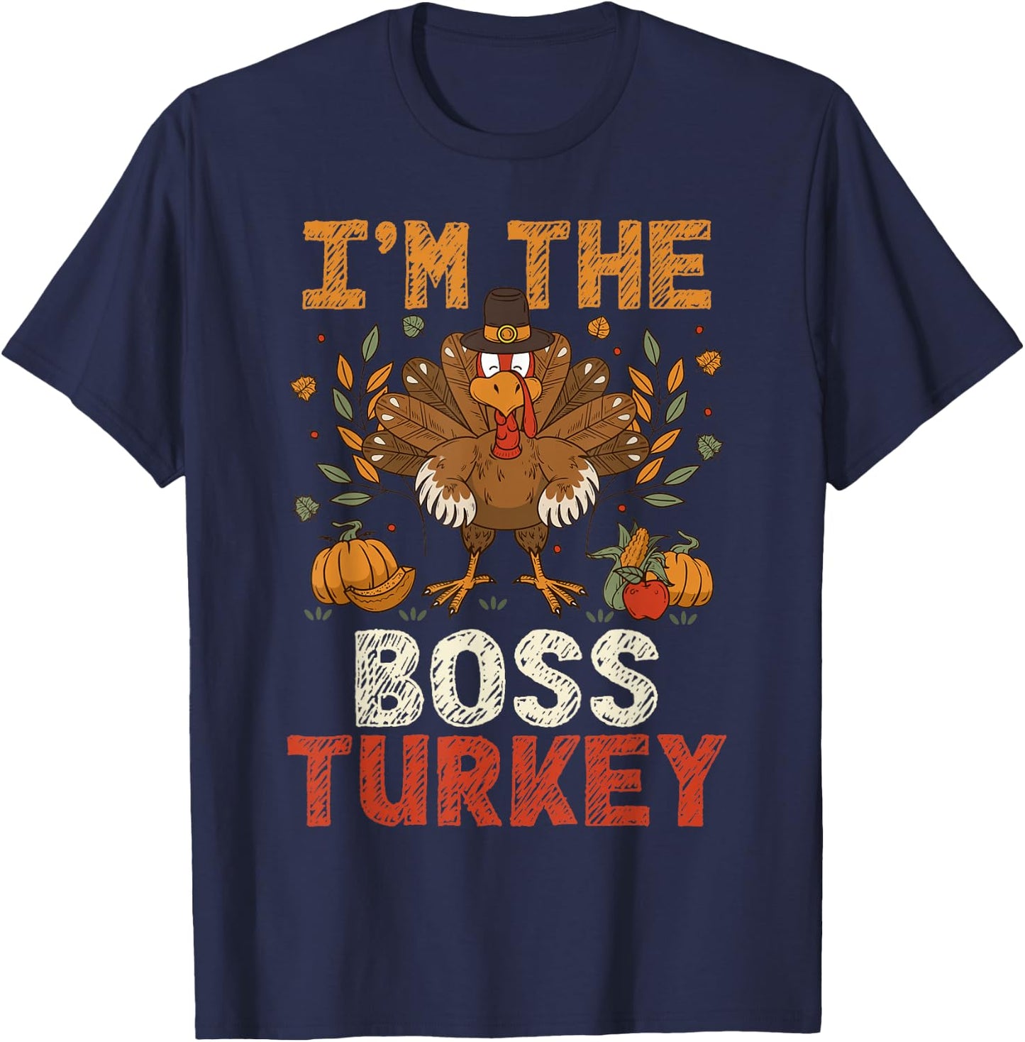 I'm The Boss Turkey Matching Family Party Thanksgiving Day T-Shirt - T-Shirt | Navy