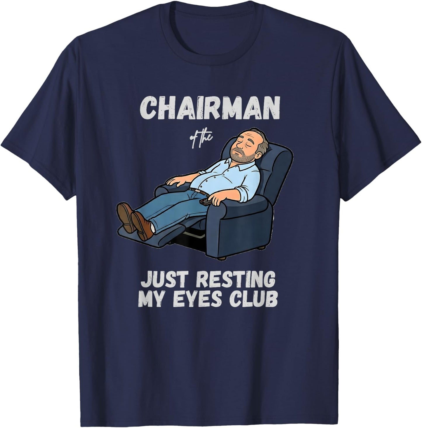 Funny Dad Chairman of the Just Resting My Eyes Club T-Shirt - T-Shirt | Navy