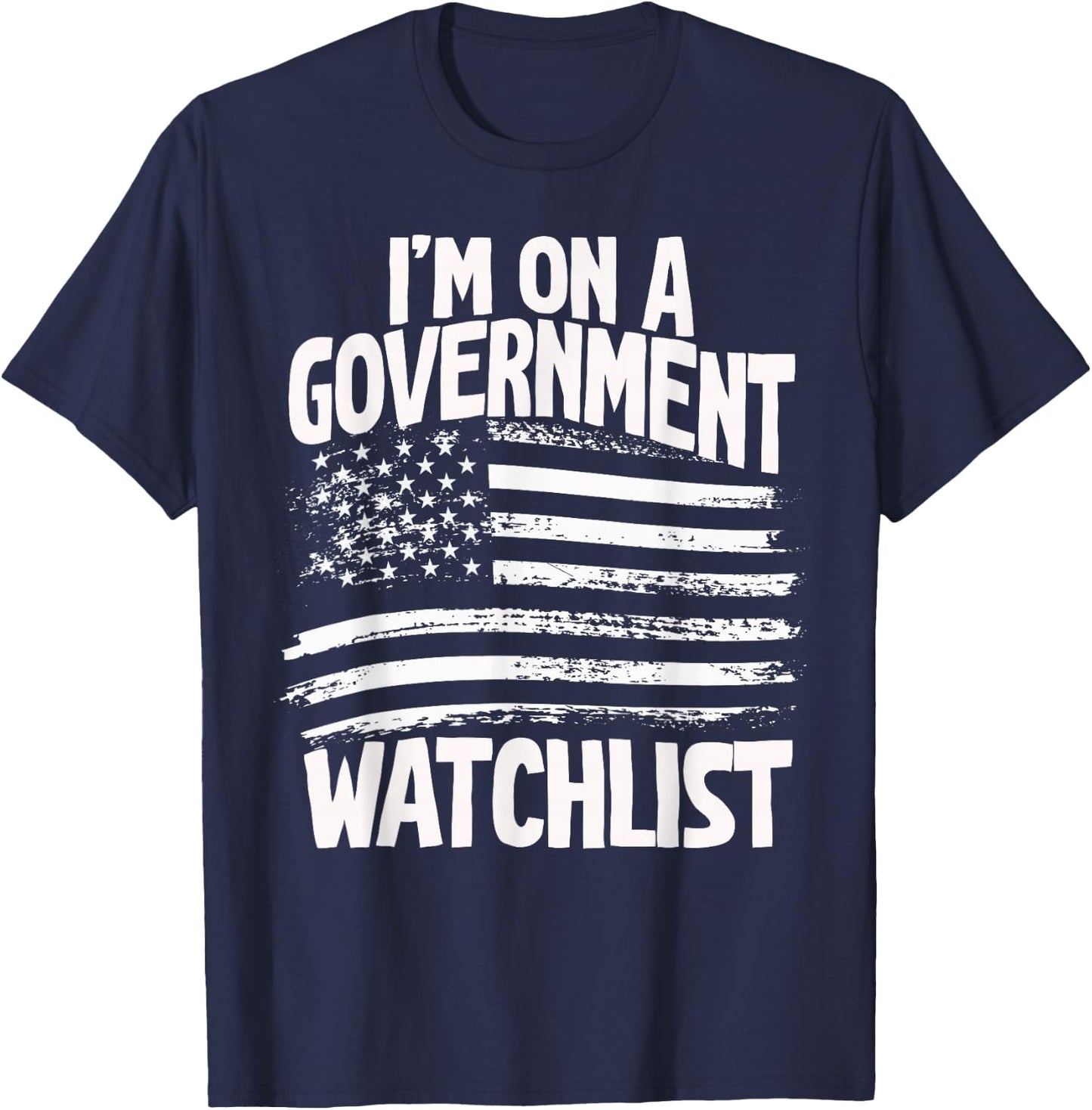 American Flag Men Women Funny I'm On A Government Watchlist T-Shirt - T-Shirt | Navy