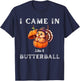 I Came In Like A Butterball Funny Thanksgiving Shirt T-Shirt - T-Shirt | Navy
