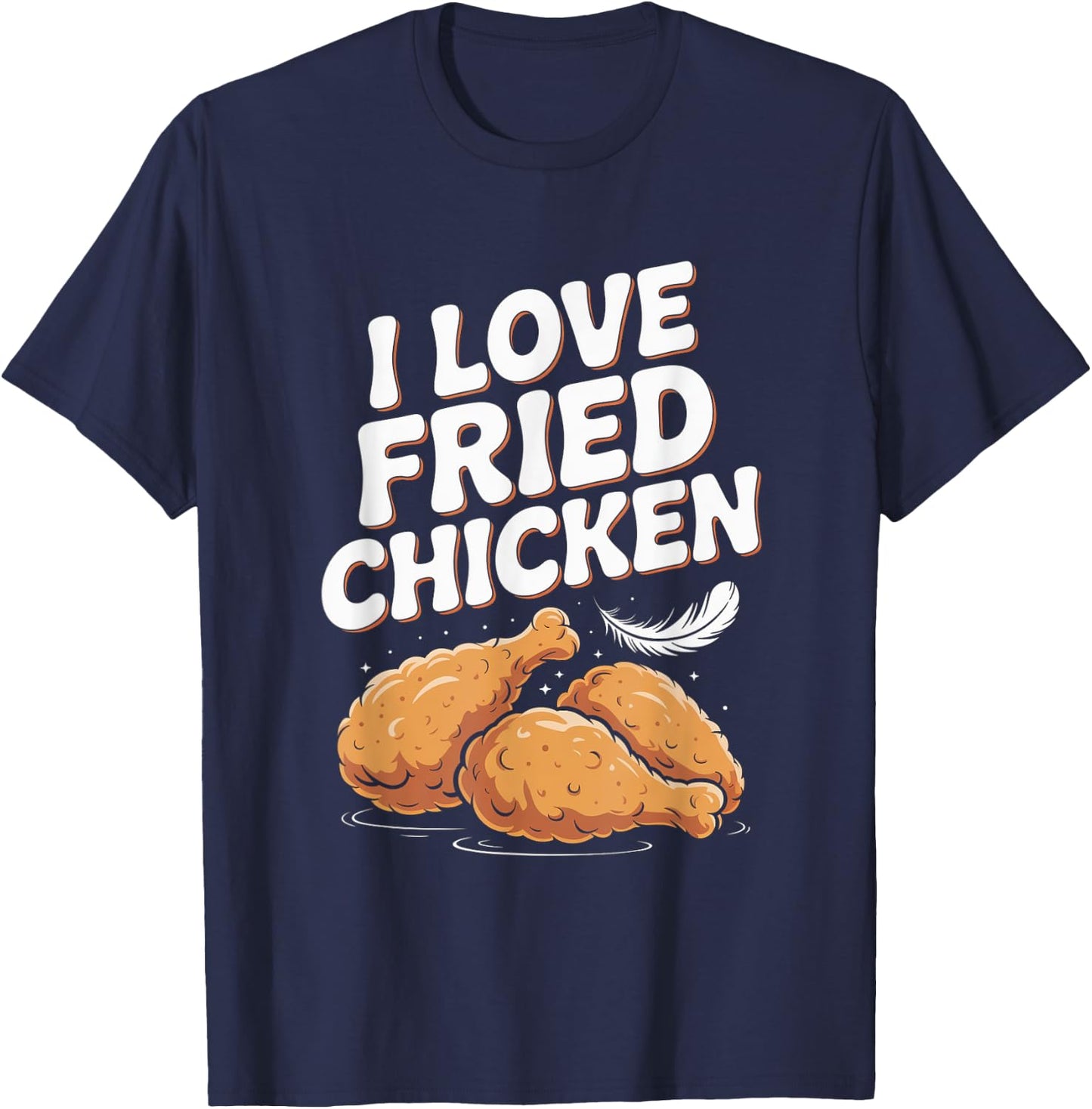 I Love Fried Chicken Foodie Humor T-Shirt - T-Shirt | Navy