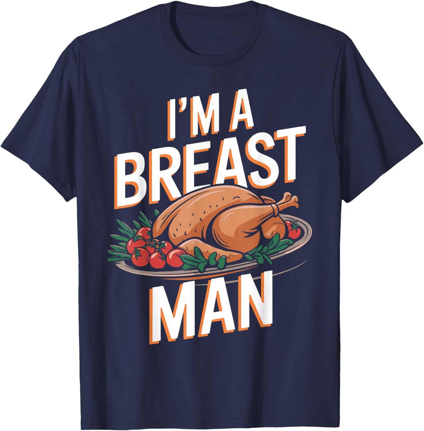 I'm A Breast Man Funny Turkey Thanksgiving Women Men Girls T-Shirt - T-Shirt | Navy