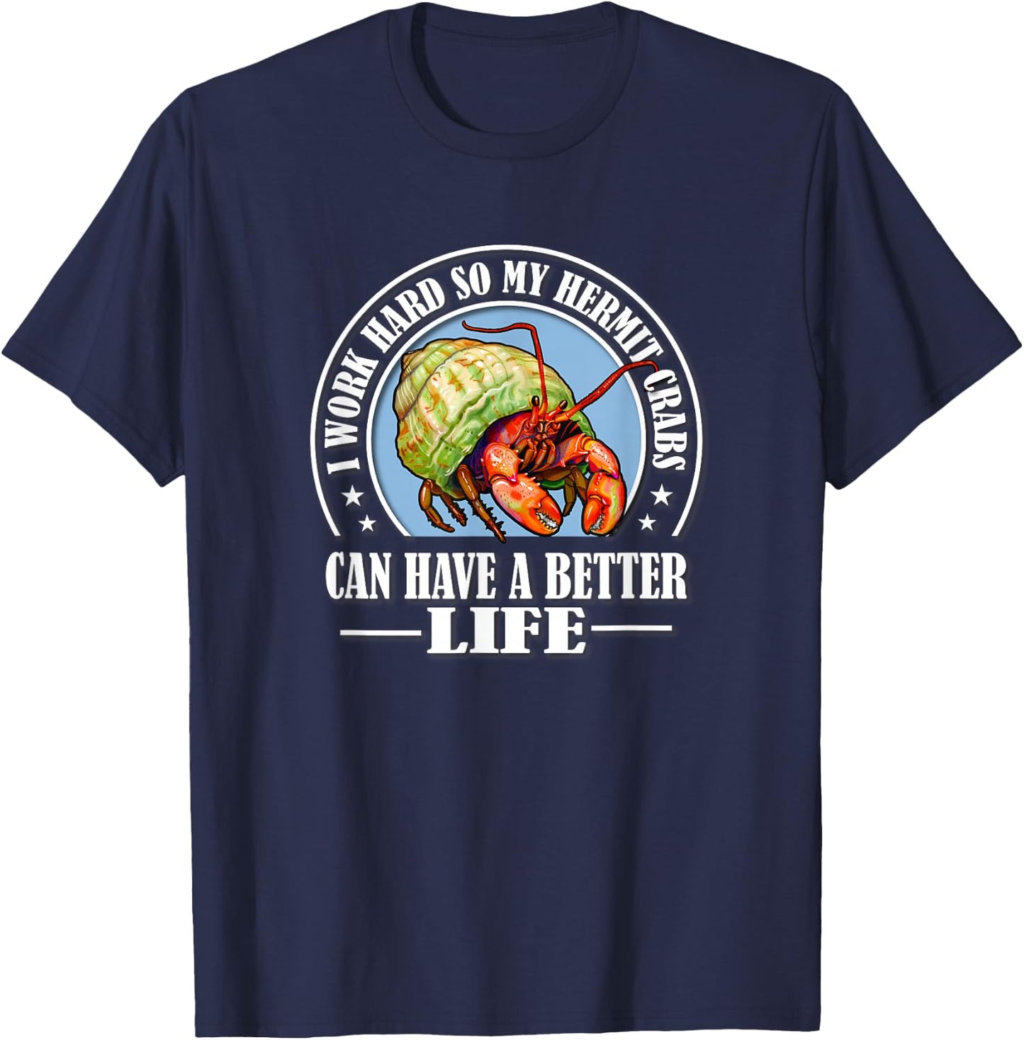 Funny Work Hard Better Life Pet Hermit Crab Lover T-Shirt - T-Shirt | Navy