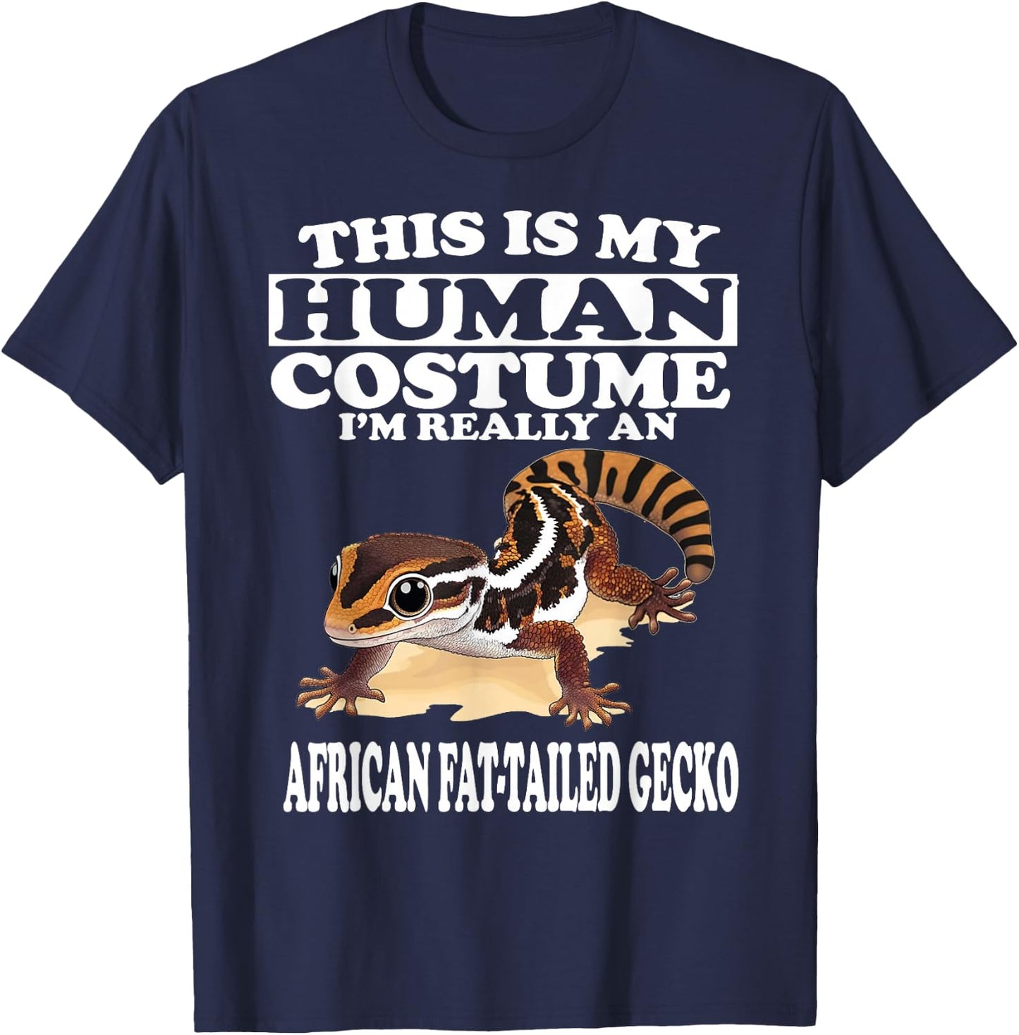This is My Human Costume I'm Really African Fat-tailed Gecko T-Shirt - T-Shirt | Navy