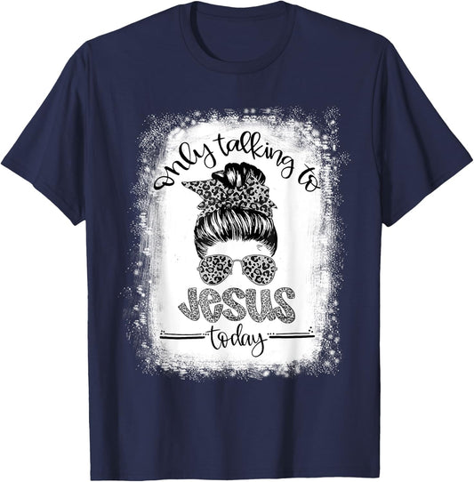 Bleached Messy Bun I'm Only Talking To Jesus Today Christian T-Shirt - T-Shirt | Navy