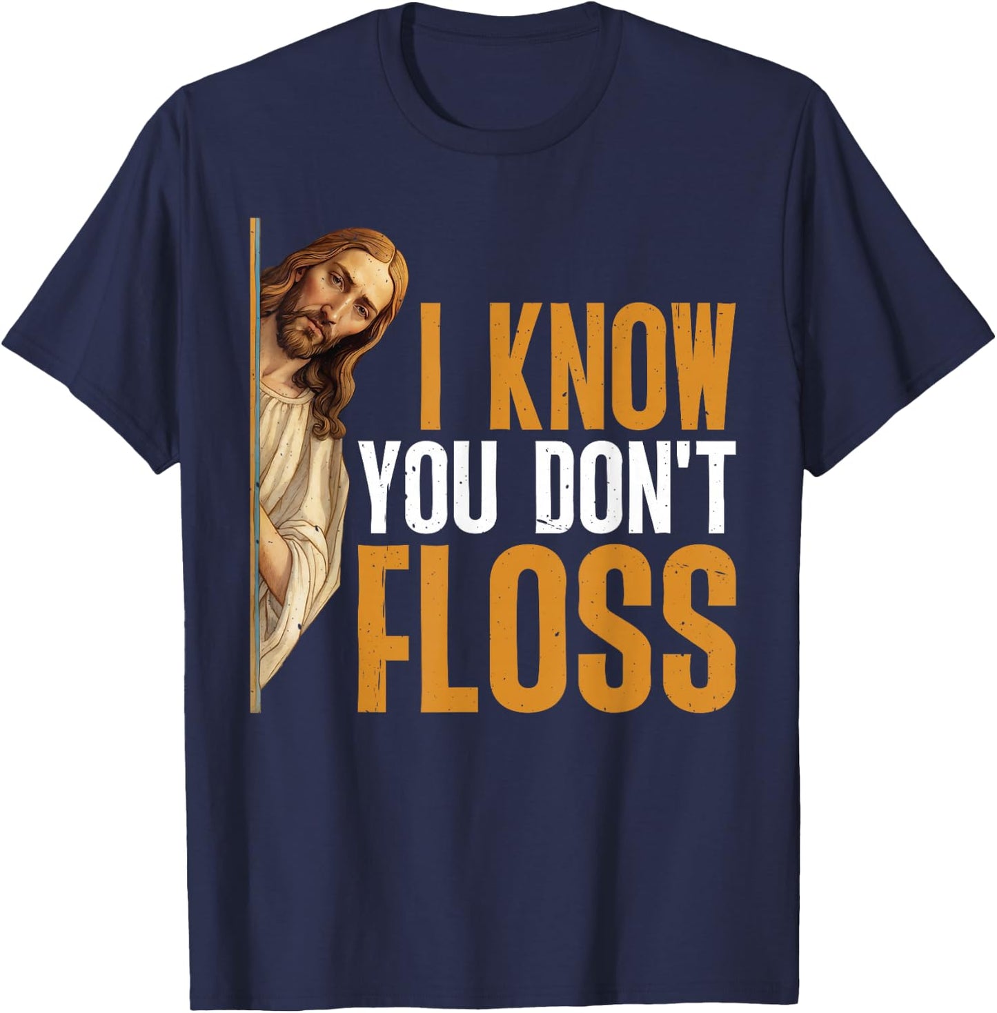 I Know You Don't Floss Funny Dentist Care T-Shirt - T-Shirt | Navy