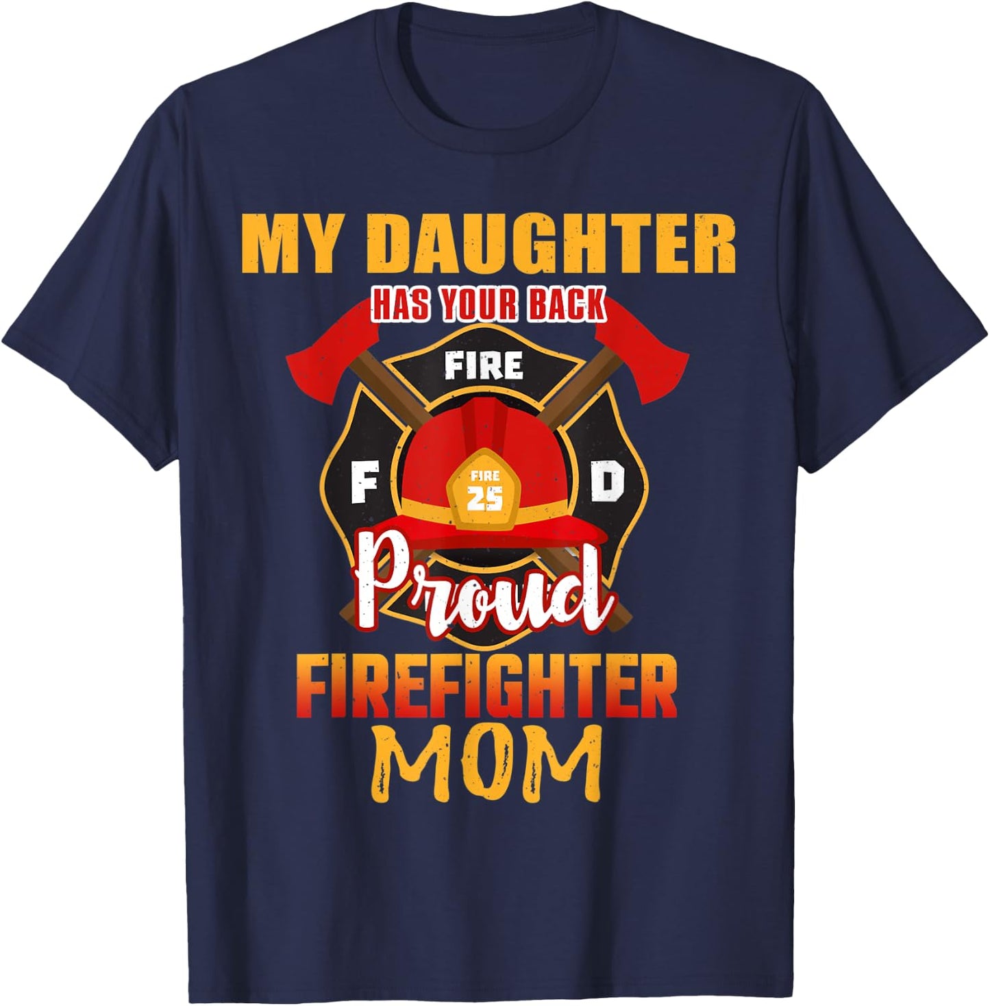 My Daughter Has Your Back Proud Firefighter Mom Mother T-Shirt - T-Shirt | Navy