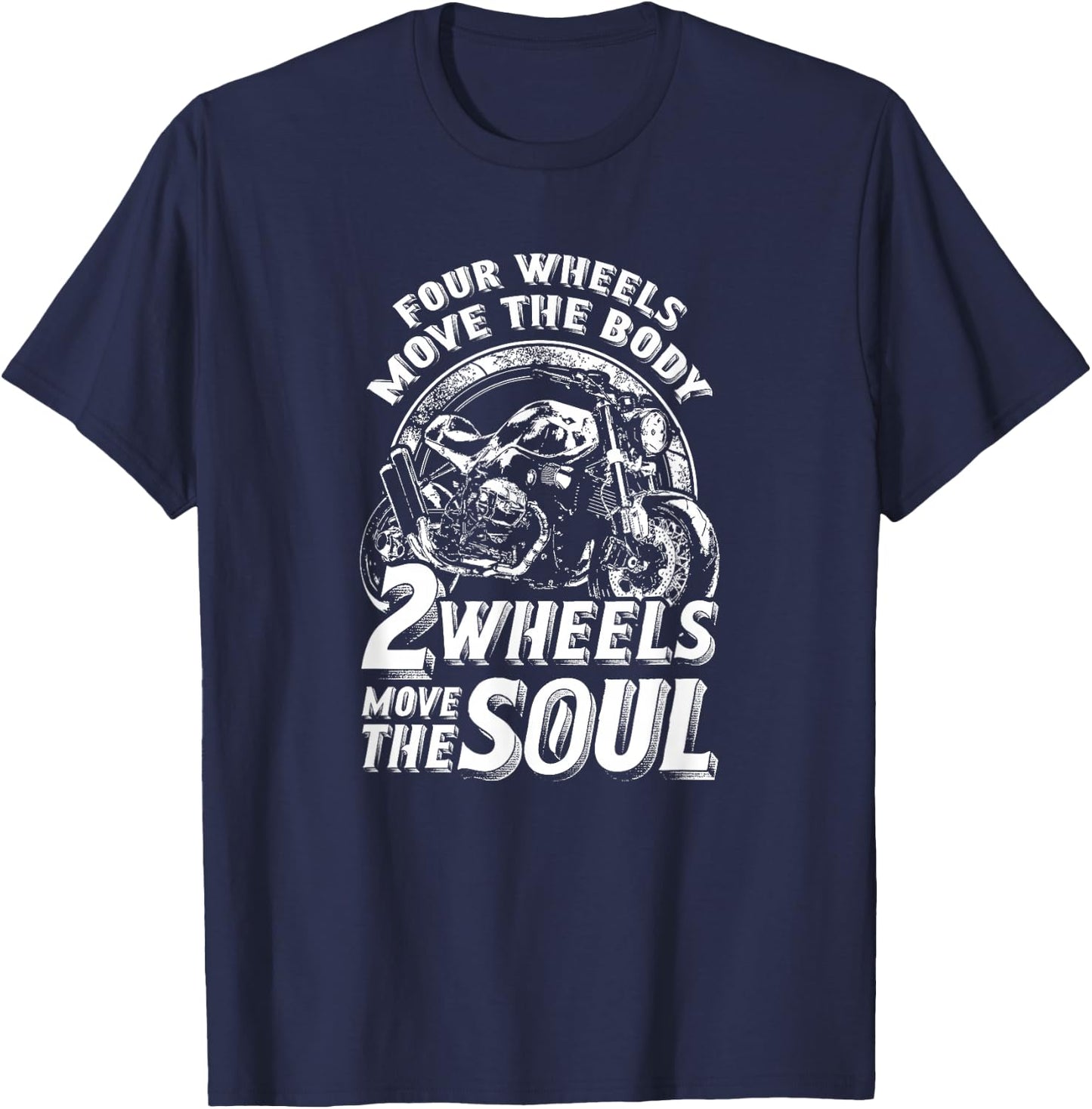 Four Wheels Move The Body Two Wheels Move The Soul T-Shirt - T-Shirt | Navy
