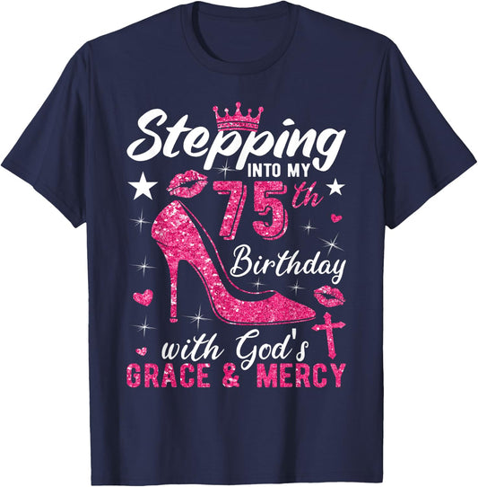 Stepping Into My 75th Birthday With Gods Grace And Mercy T-Shirt - T-Shirt | Navy