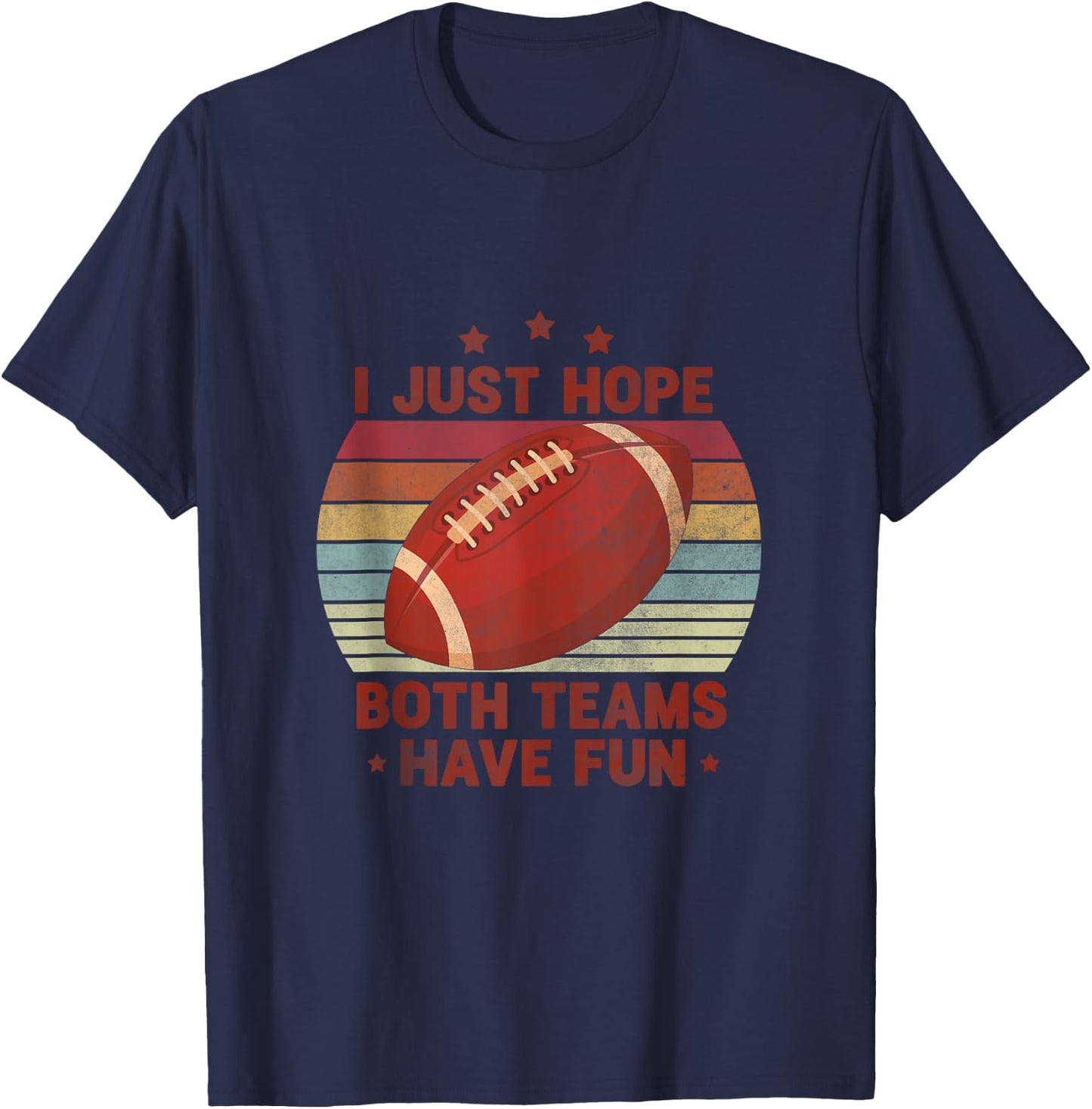 Funny Retro Football - I Just Hope Both Teams Have Fun T-Shirt - T-Shirt | Navy