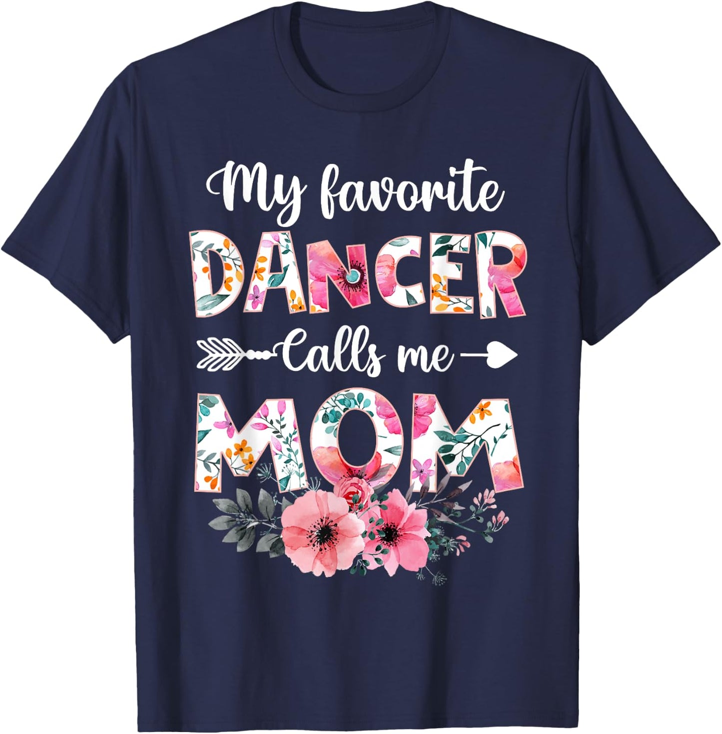 My Favorite Dancer Calls Me Mom Shirt Dancing Mom Mother T-Shirt - T-Shirt | Navy
