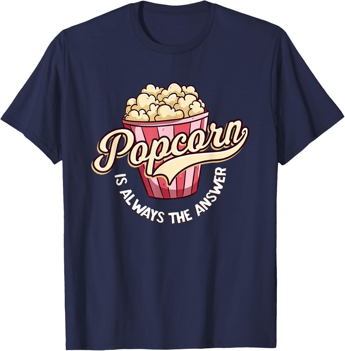 Popcorn is Always The Answer Funny for Kids and Teens T-Shirt - T-Shirt | Navy
