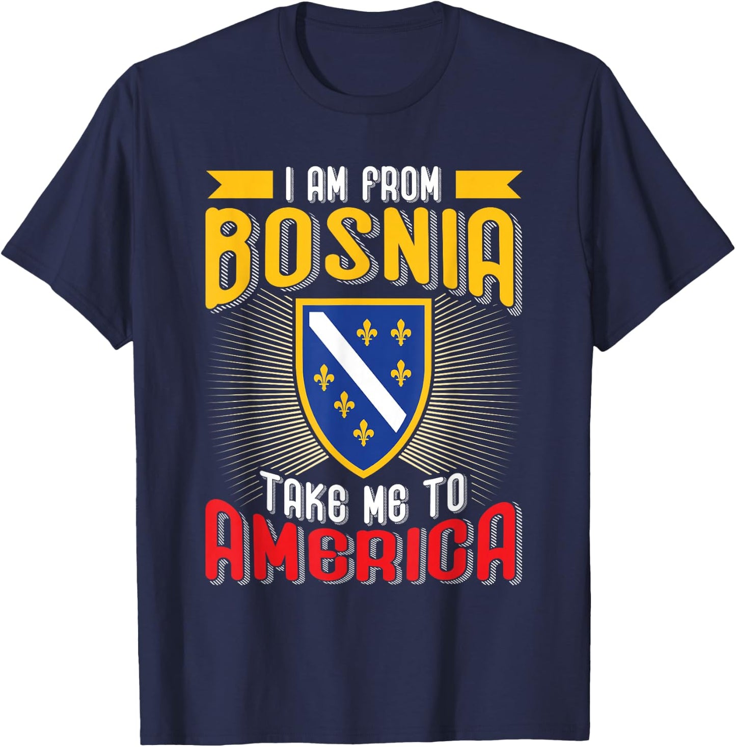 I am from Bosnia take me to America - Bosnien Herzegowina T-Shirt - T-Shirt | Navy