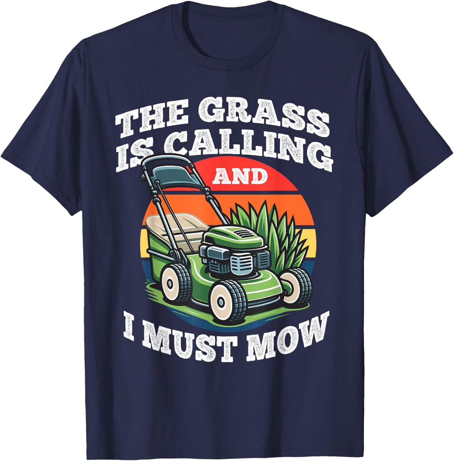 The Grass is Calling And I Must Mow Funny Gardening Dad Gift T-Shirt - T-Shirt | Navy