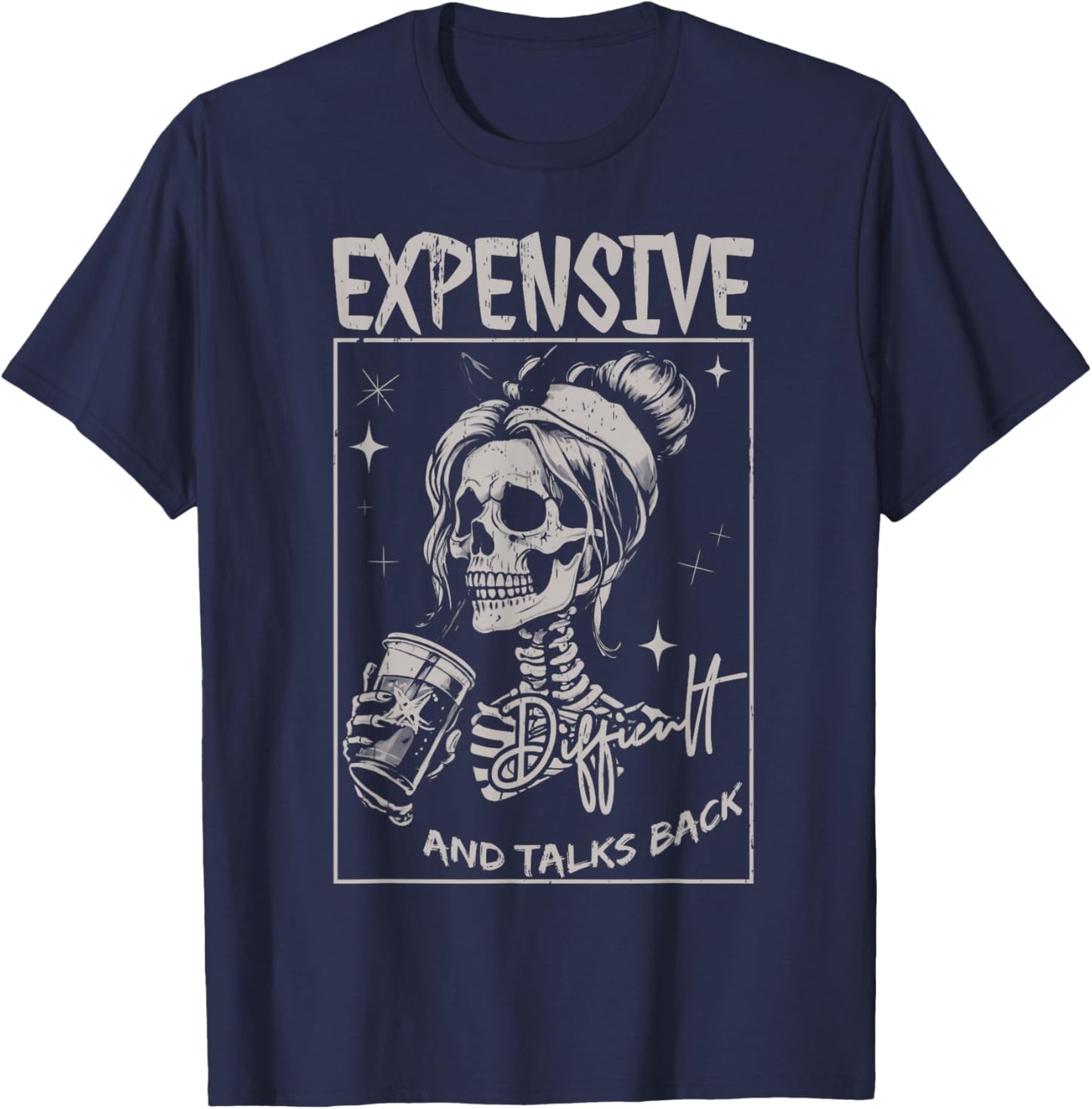 Skeleton Expensive Difficult And Talks Back Mothers Day T-Shirt - T-Shirt | Navy