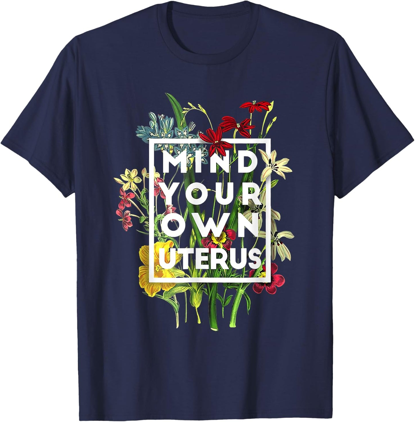 My Body Choice Mind your own uterus shirt floral my uterus T-Shirt - T-Shirt | Navy