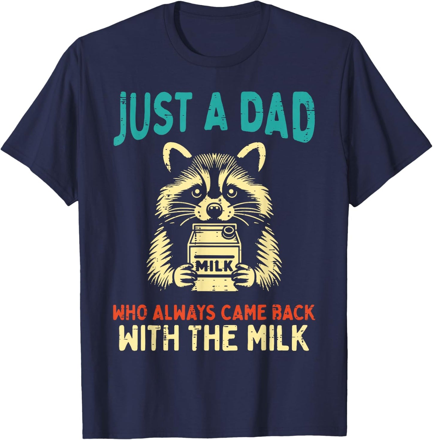Just Dad Came Back Milk Raccoon Funny Fathers Day Papa Humor T-Shirt - T-Shirt | Navy