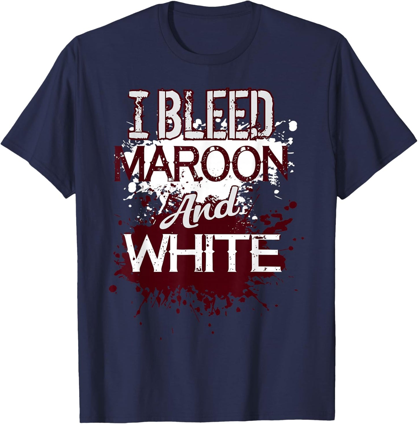 I Bleed Maroon And White Team Player Or Sports Fan T-Shirt - T-Shirt | Navy