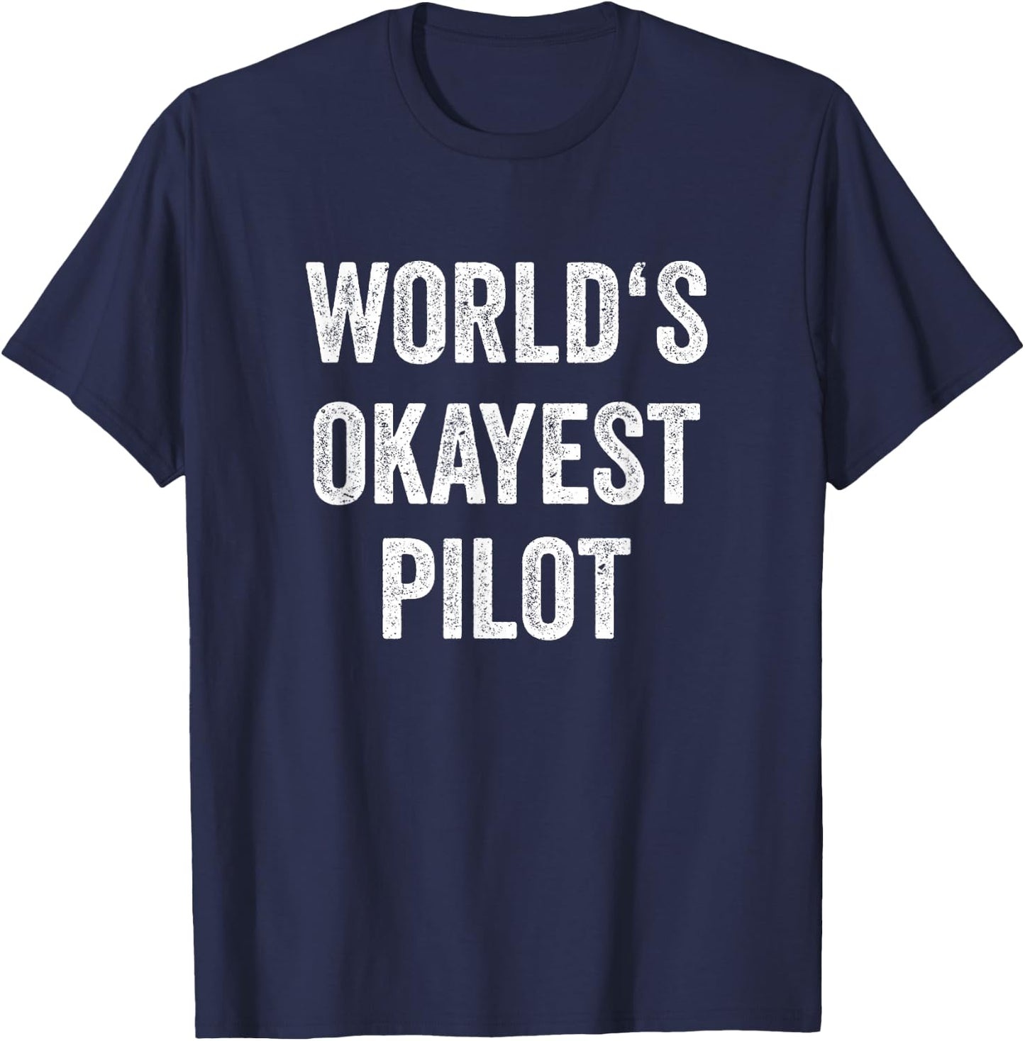 Worlds Okayest Pilot Outfit Flying Aviation Pilot , black T-Shirt - T-Shirt | Navy