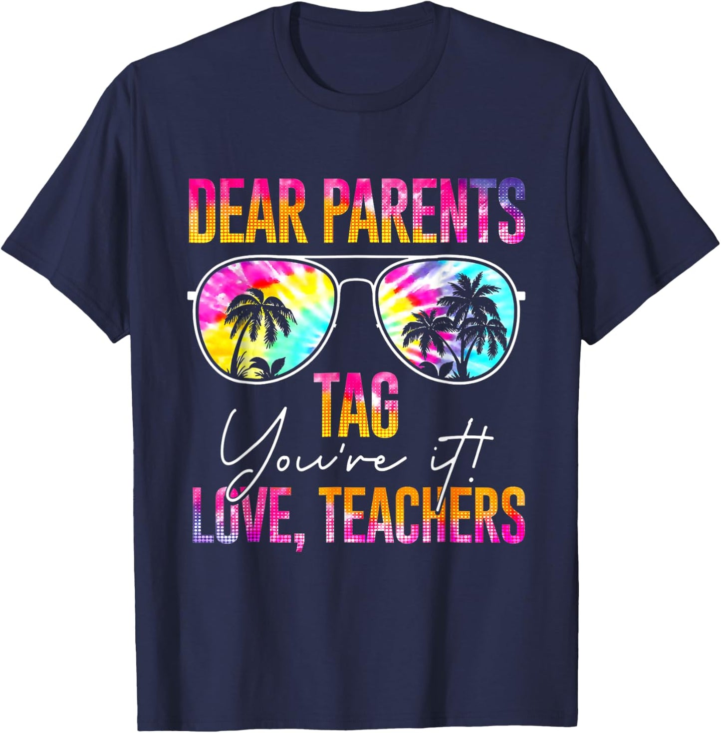 Dear Parents Tag You're It Love Teachers Tie Dye Funny Gifts Men Women T-Shirt - T-Shirt | Navy