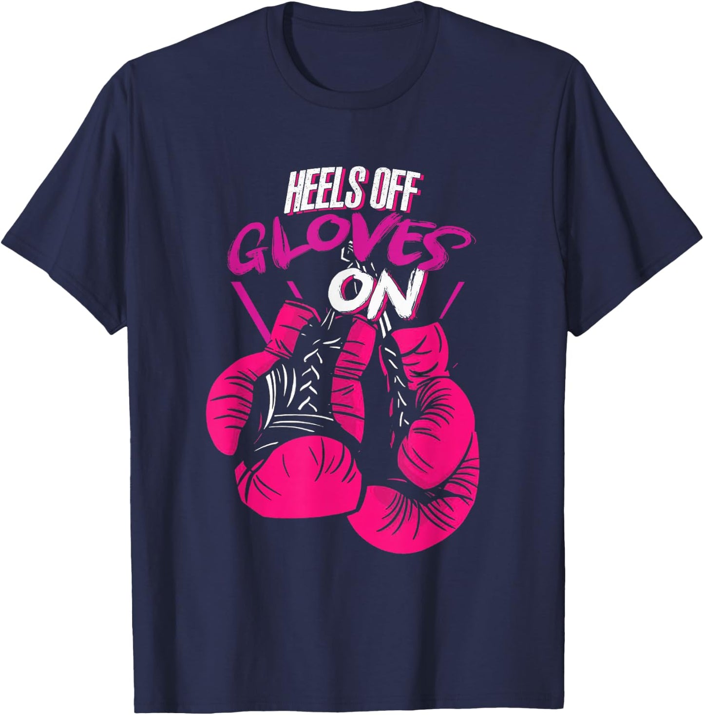 Funny Heels Off Gloves On | Fighting Boxing | Boxer Girl T-Shirt - T-Shirt | Navy
