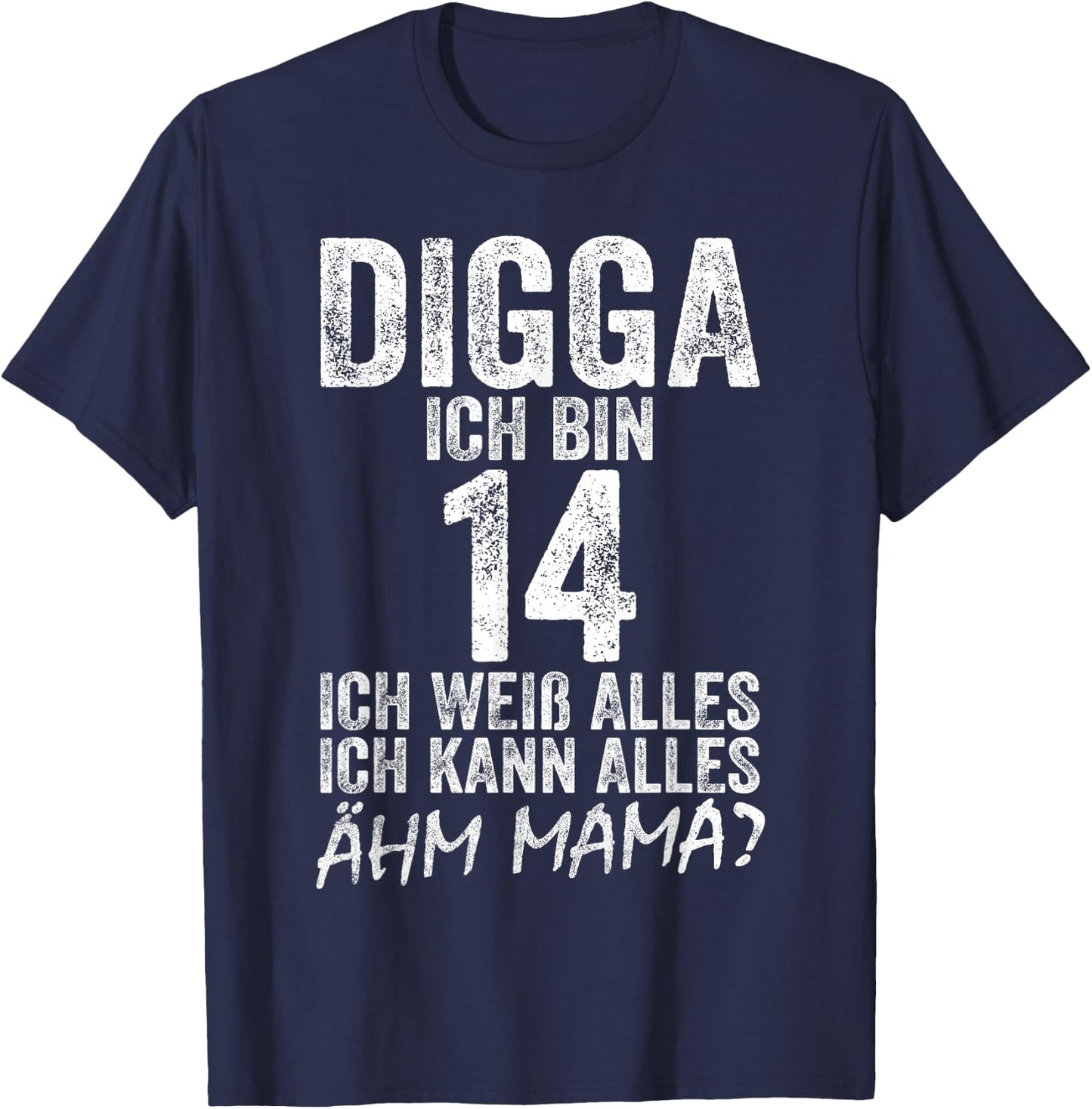 Digga Ich bin 14 Ich Kann Alles Ähm Mama? 14th Birthday , black T-Shirt - T-Shirt | Navy