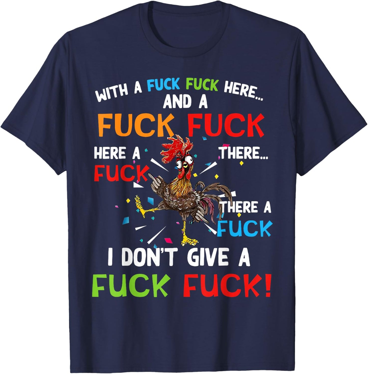 Chicken With Fuck Fuck here And A Fuck I Don't Give A Fuck T-Shirt - T-Shirt | Navy