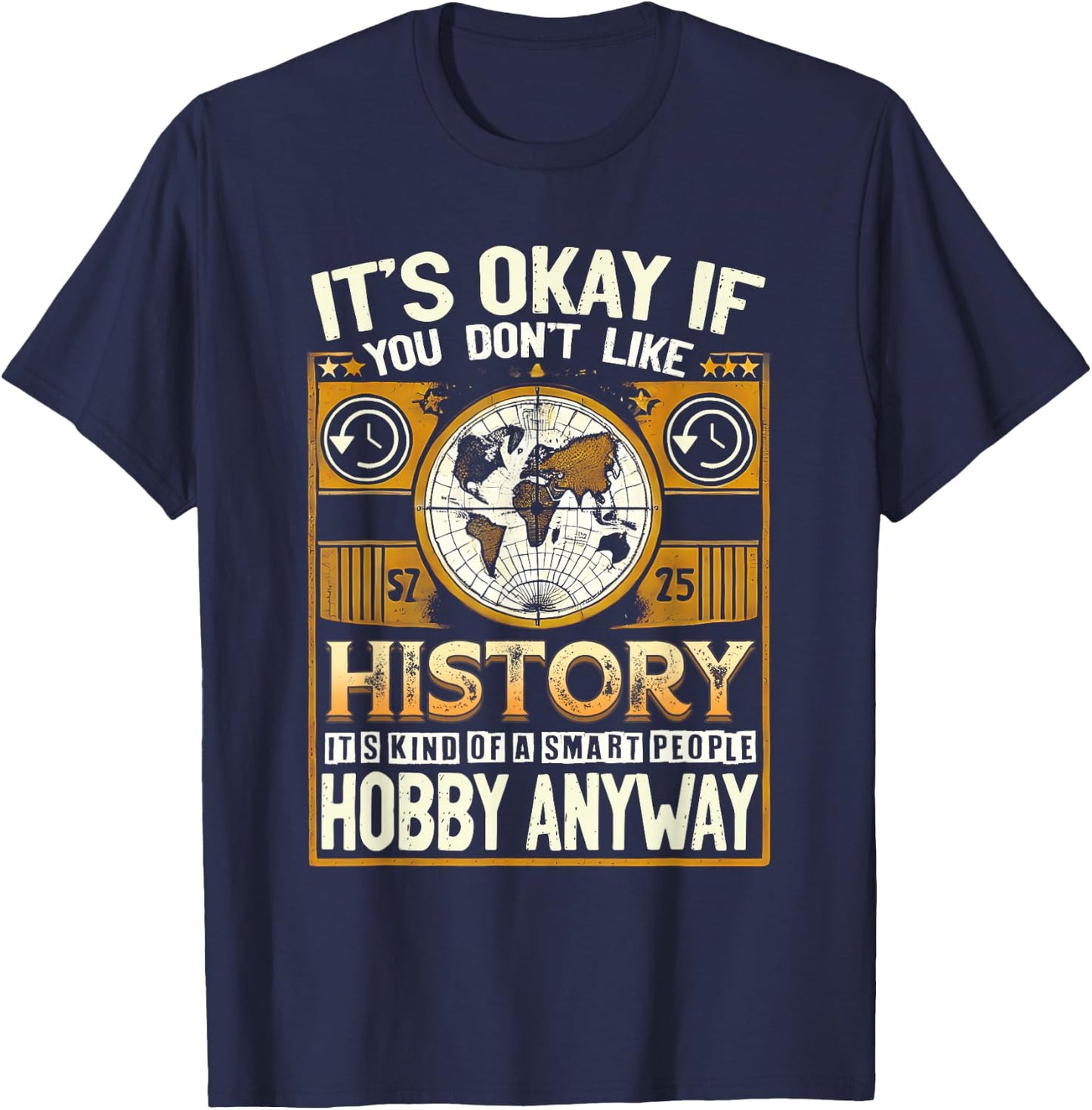 It'S Okay If You Dont Like History Smart People Hobby Anyway T-Shirt - T-Shirt | Navy
