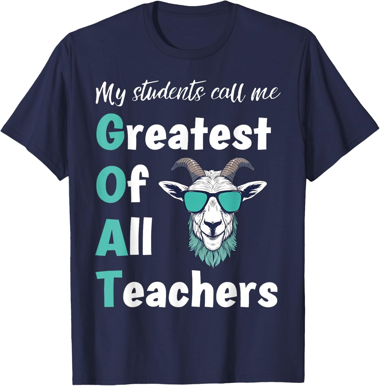 GOAT Teacher My Students Me Greatest Of All Teachers T-Shirt - T-Shirt | Navy