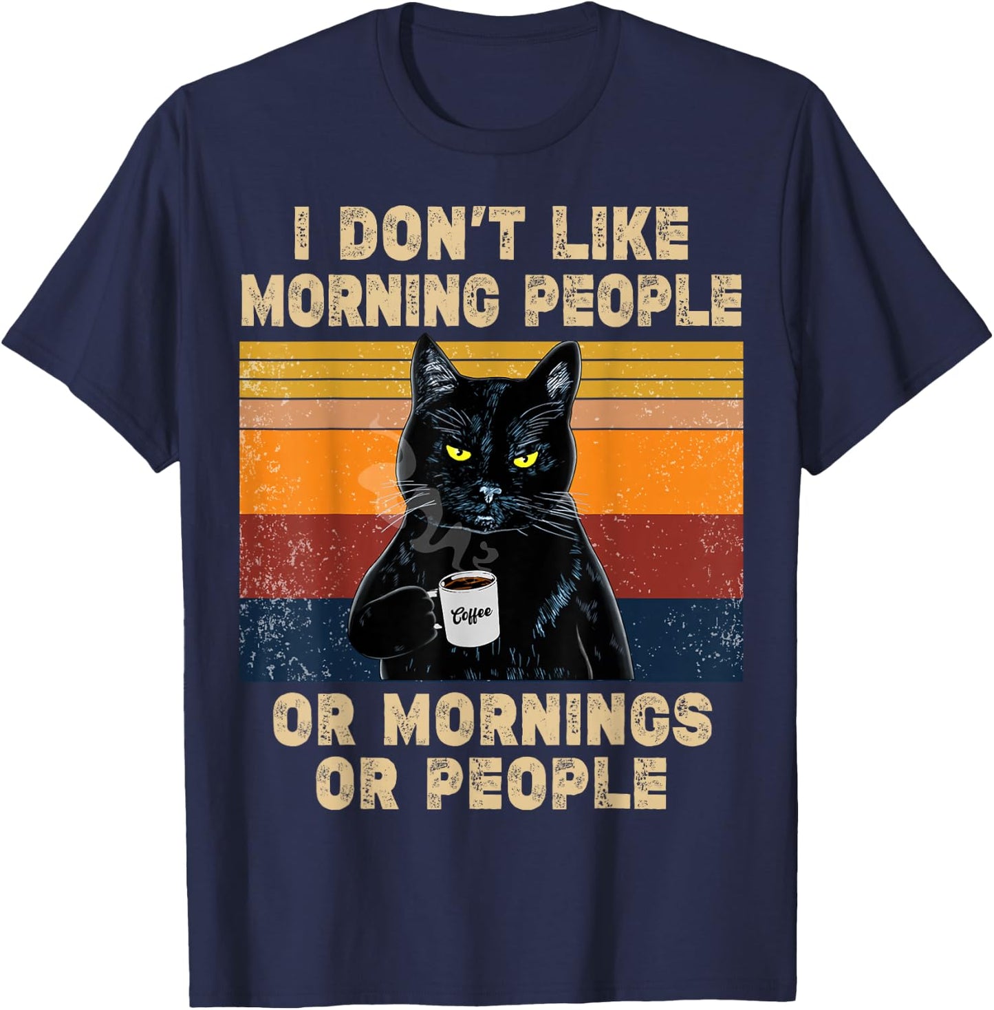I Don't Like Morning People or Mornings or People Coffee Cat , black T-Shirt - T-Shirt | Navy
