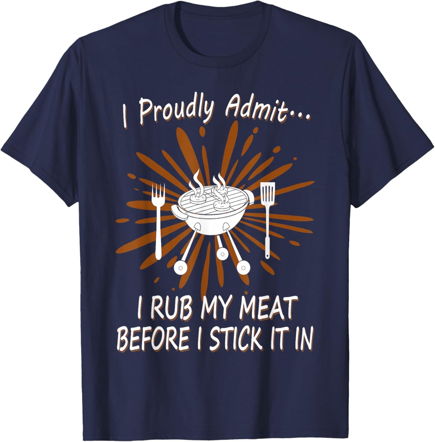 BBQ Grill Rub My Meat Before I Stick It Cook Raunchy T Shirt T-Shirt - T-Shirt | Navy