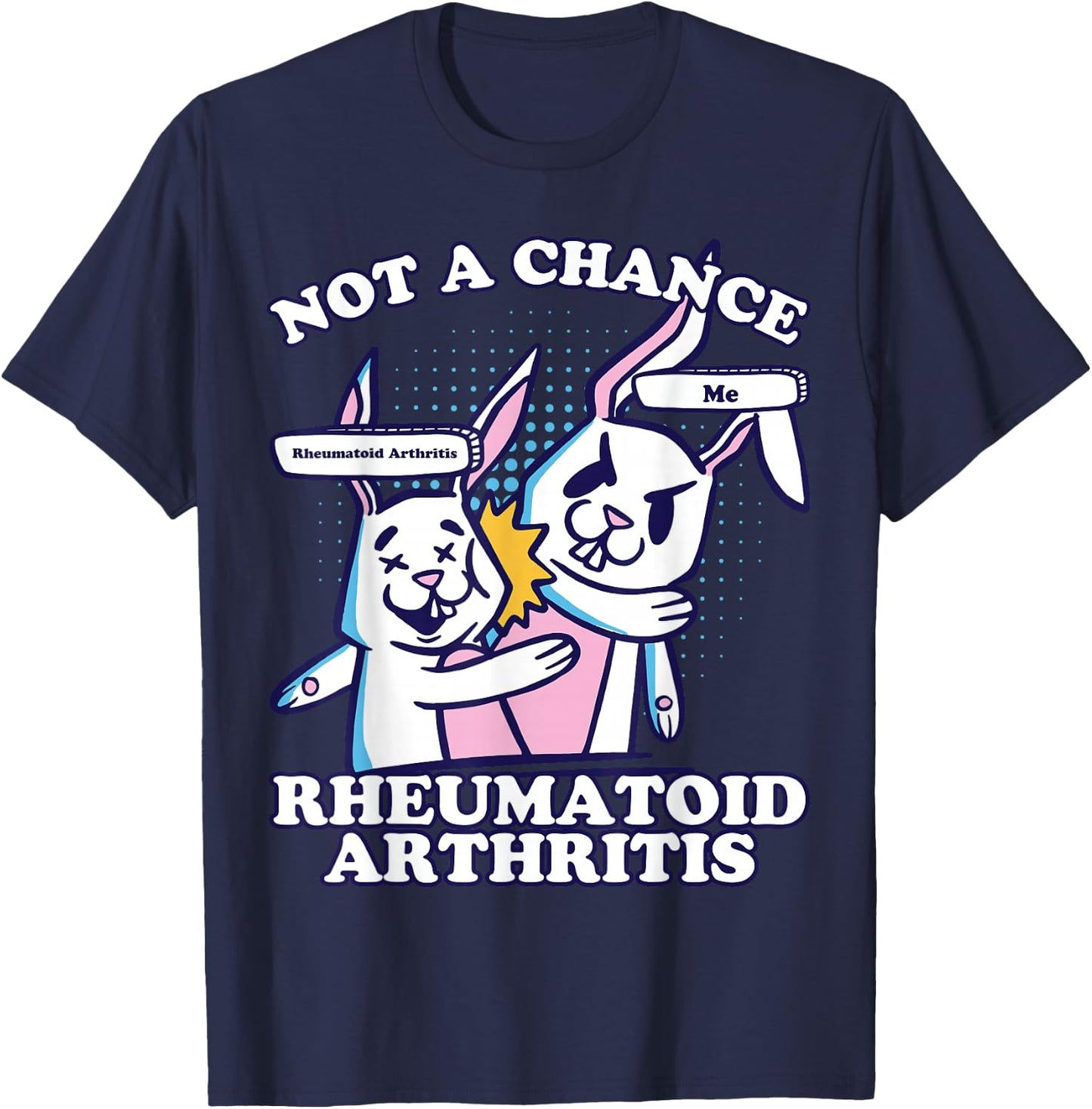Rheumatoid Arthritis, Not A Chance Rheumatoid Arthritis T-Shirt - T-Shirt | Navy