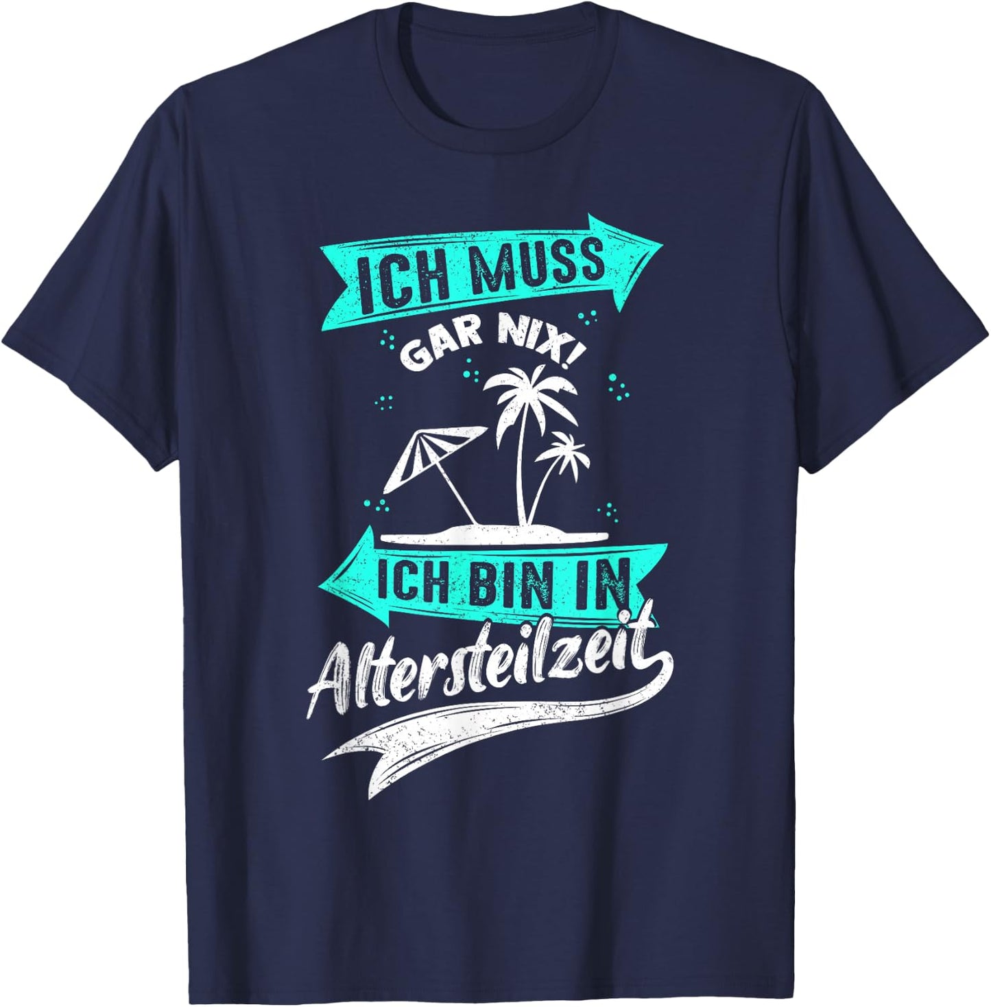 Ich Muss Gar Nix! Ich Bin In Altersteilzeit Rente Rentner T-Shirt - T-Shirt | Navy