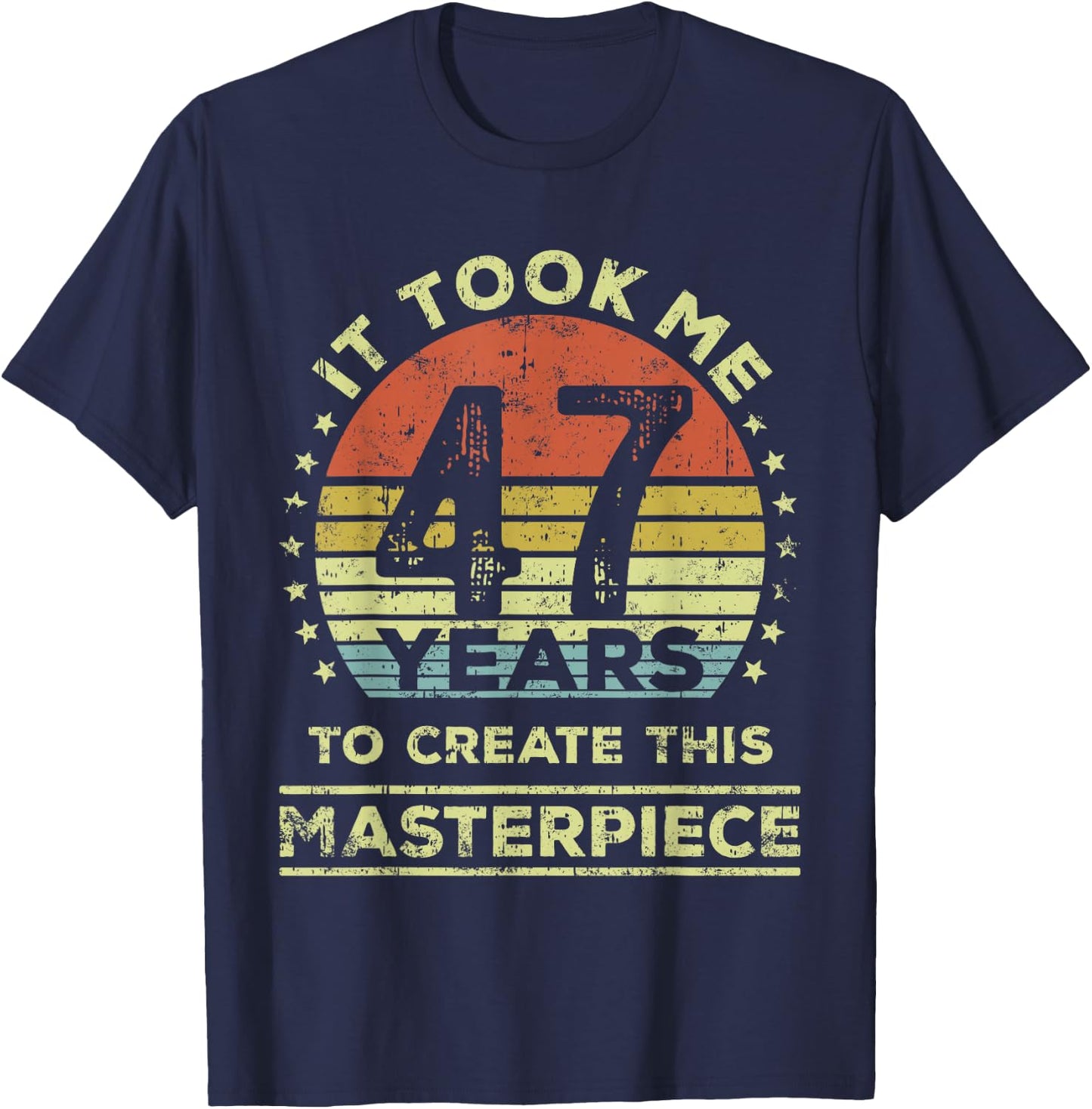 It took me 47 years to create this masterpiece 47th Birthday T-Shirt - T-Shirt | Navy