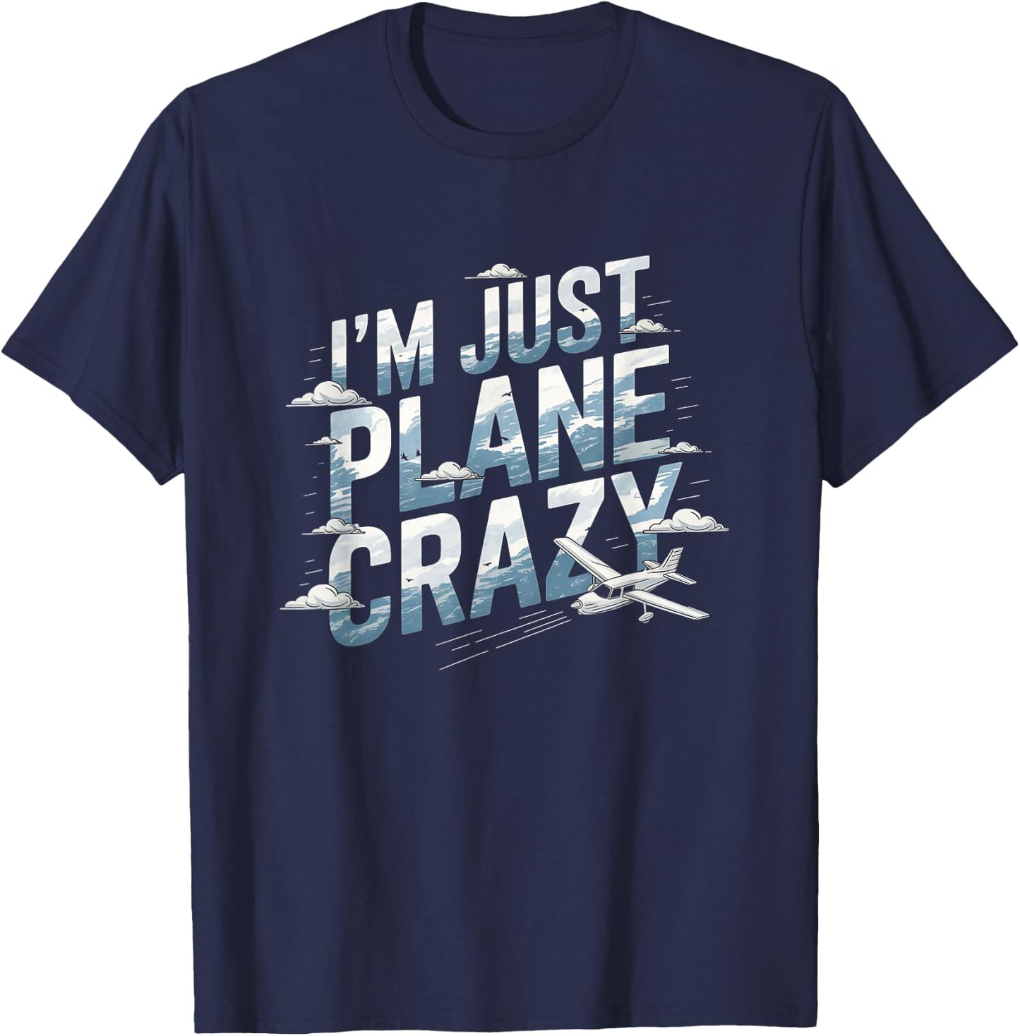 I'm Just Plane Crazy Aviation Enthusiasts T-Shirt - T-Shirt | Navy