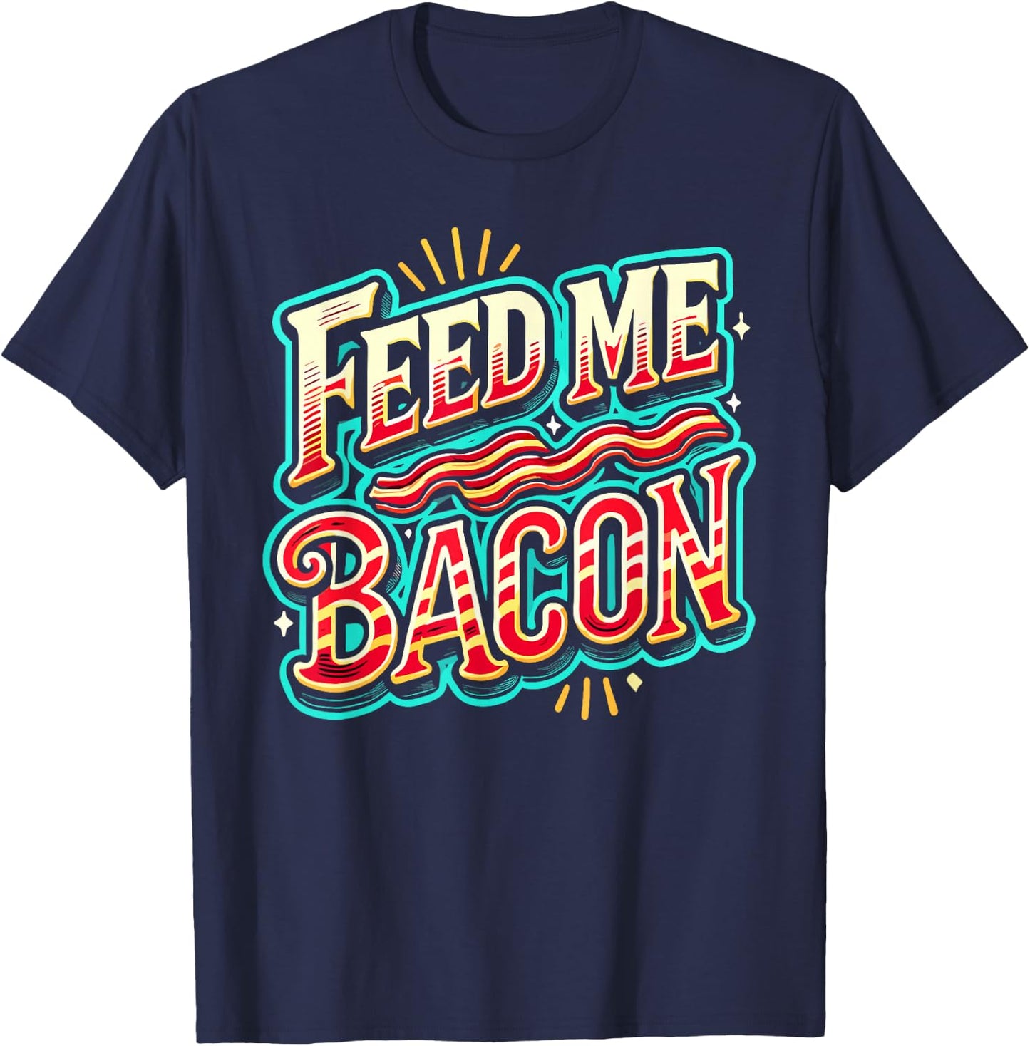Feed Me Bacon T Shirt Bacon Shirt Kids Funny Bacon T-Shirt - T-Shirt | Navy