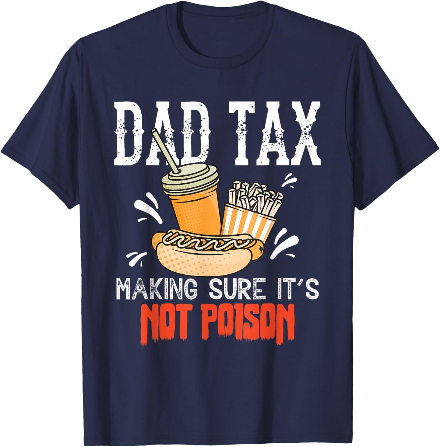 Dad Tax Making Sure It’s Not Poison Funny Food Dad Humor T-Shirt - T-Shirt | Navy