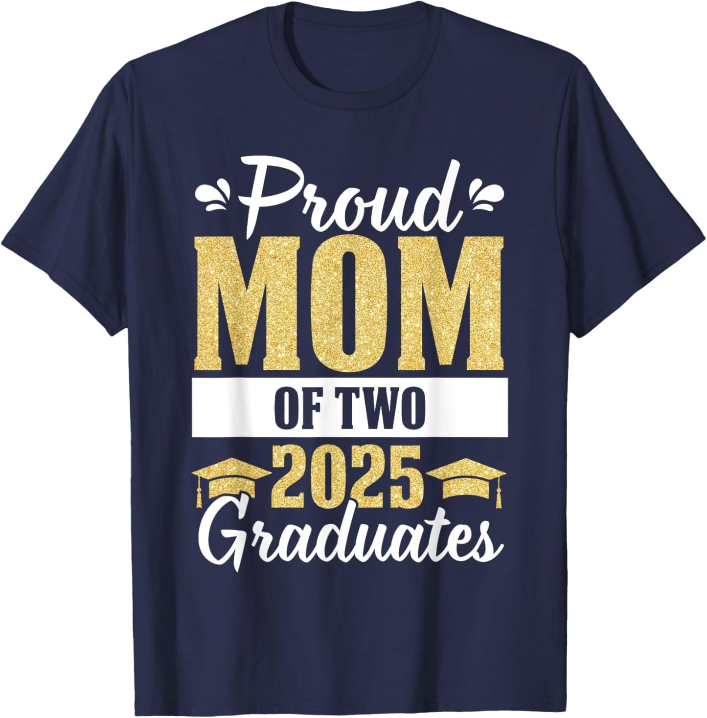 Proud Mom of Two 2025 Graduates Senior Mom Of Graduate Twins T-Shirt - T-Shirt | Navy