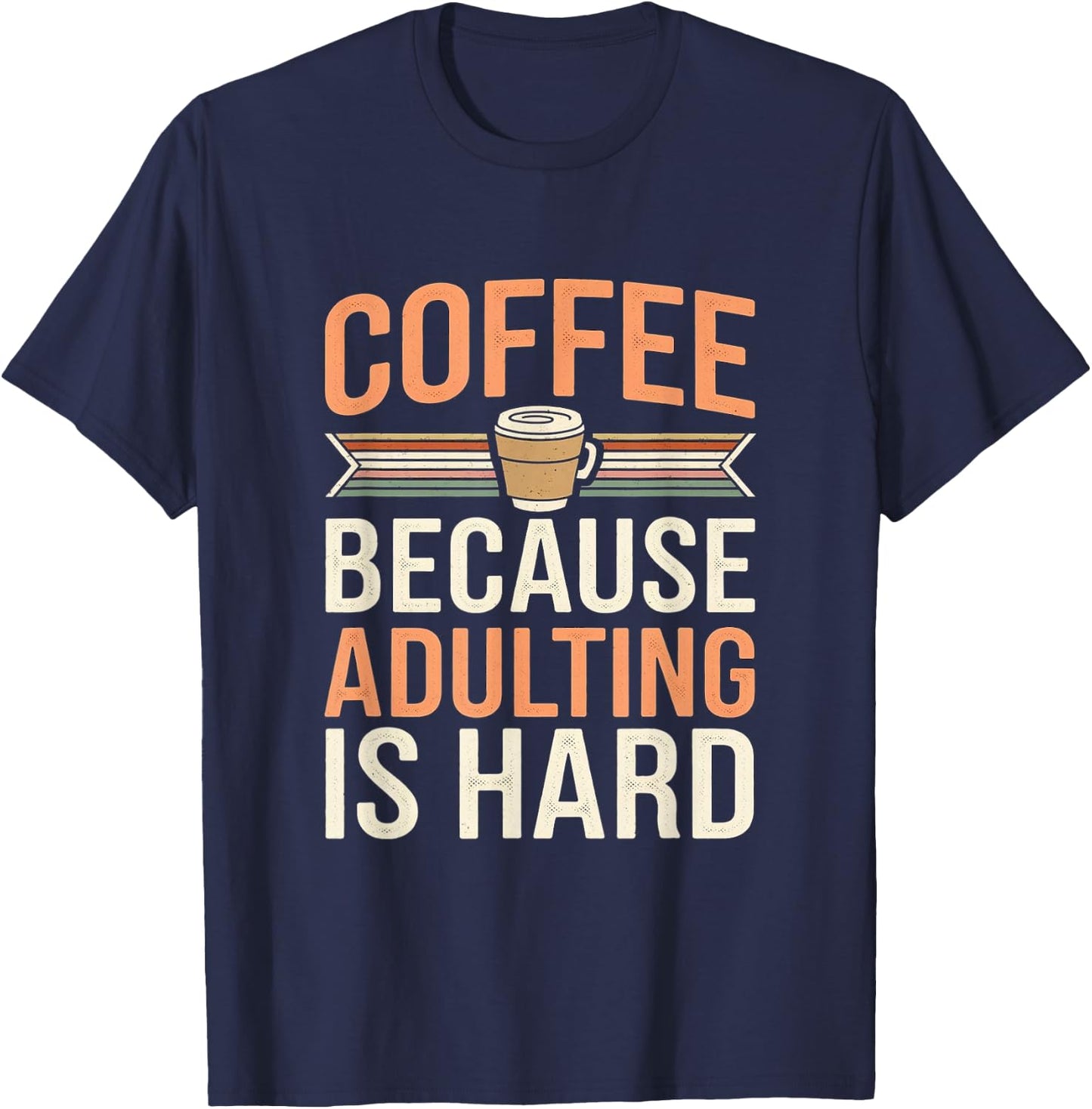 Coffee Because Adulting Is Hard Funny T-Shirt - T-Shirt | Navy