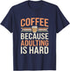 Coffee Because Adulting Is Hard Funny T-Shirt - T-Shirt | Navy