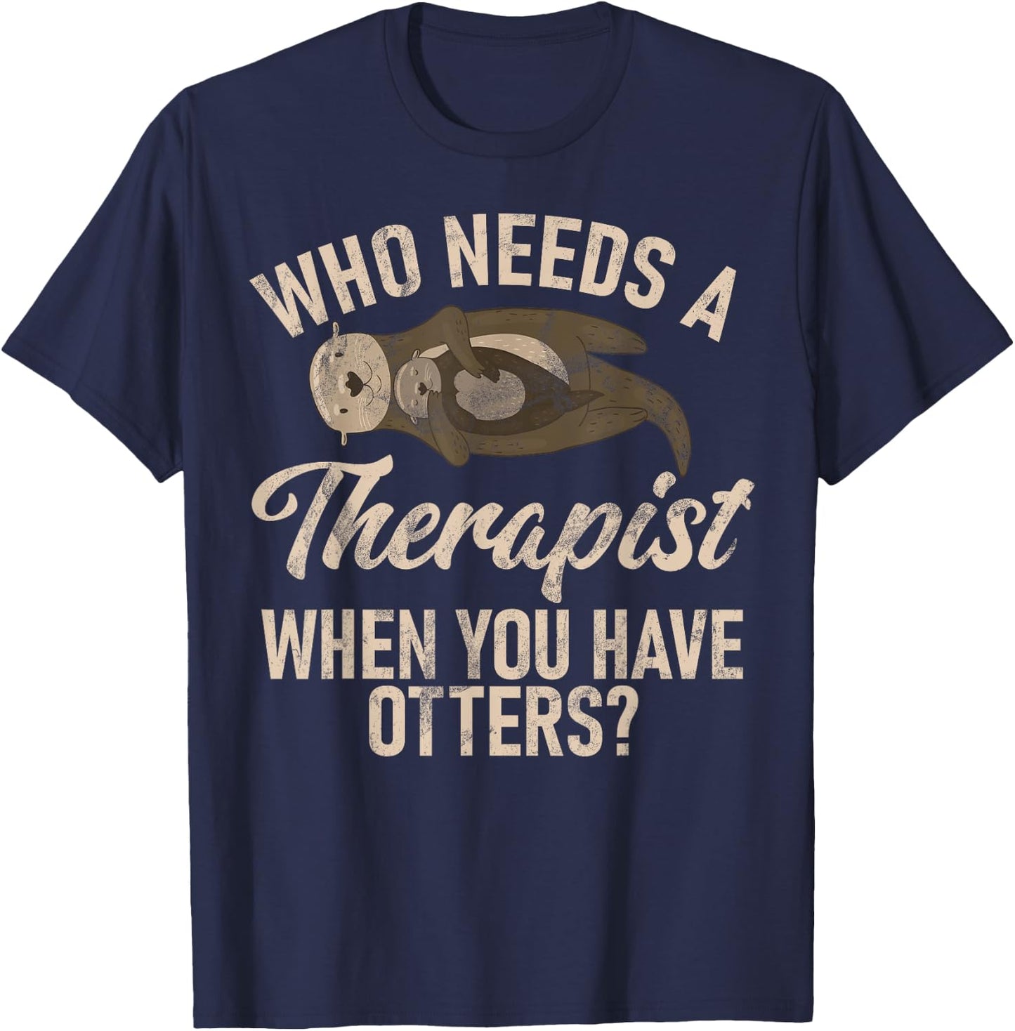 Who needs a Therapist when you have Otters T-Shirt - T-Shirt | Navy