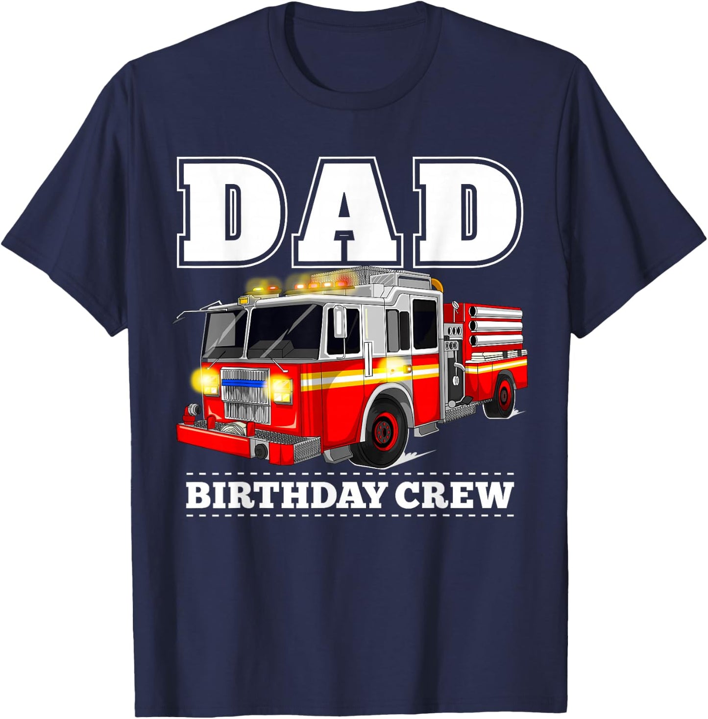 Dad Birthday Crew Fire Truck Firefighter Fireman Party T-Shirt - T-Shirt | Navy