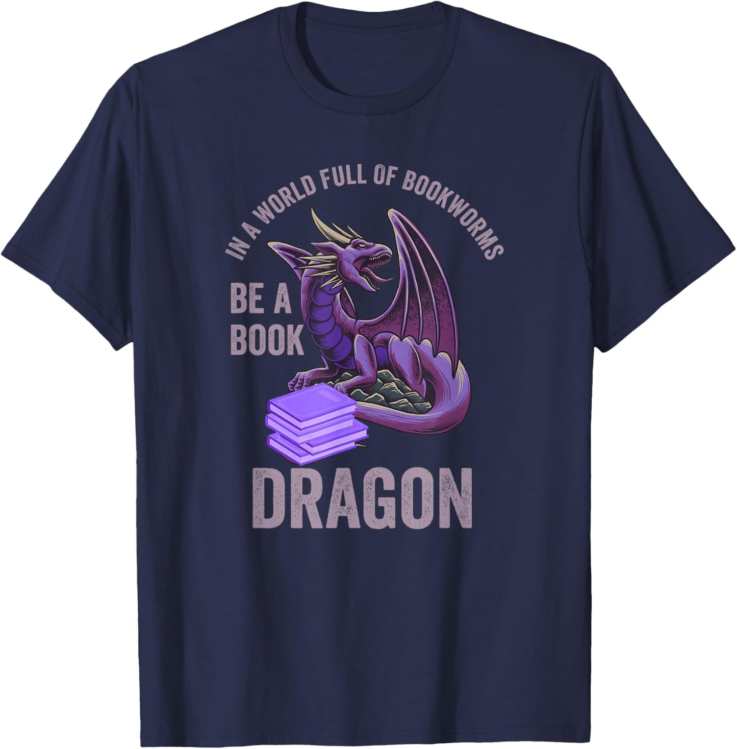 In A World Full Of Bookworms Be A Book Dragon T-Shirt - T-Shirt | Navy