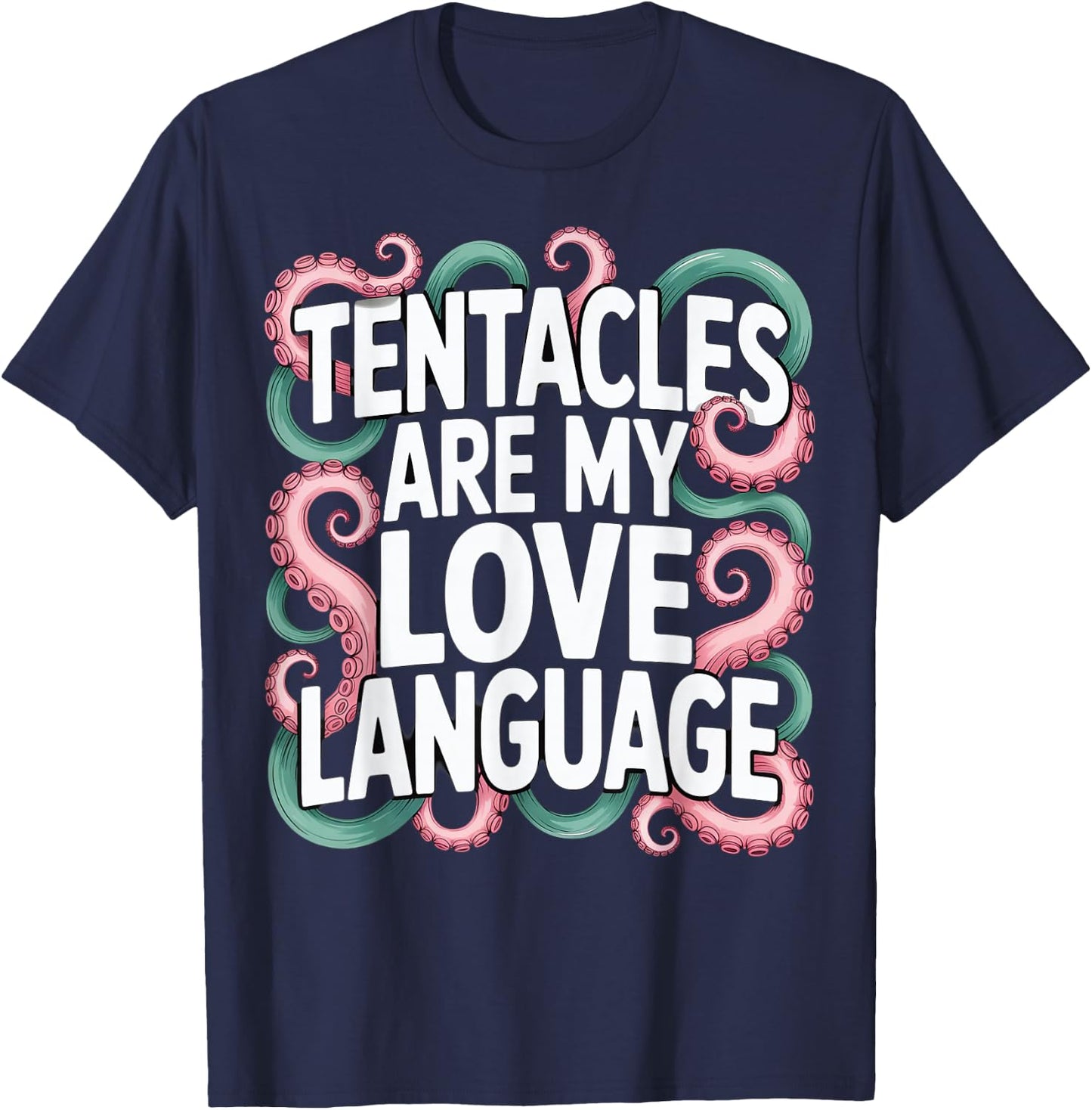 Tentacles Are My Love Language T-Shirt - T-Shirt | Navy