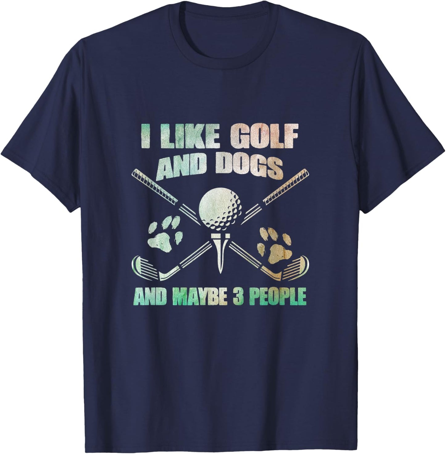 I Like Golf And Dogs And Maybe 3 People - Golf Pet Lover T-Shirt - T-Shirt | Navy