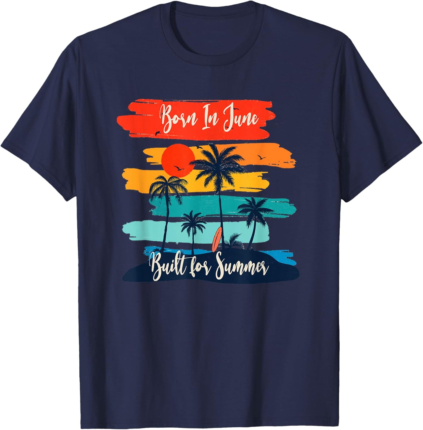 Born In June - Built For Summer for June Birthdays T-Shirt - T-Shirt | Navy