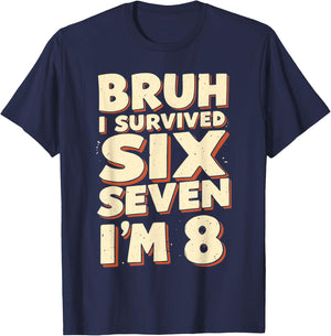 Bruh I Survived 6 7 Im 8 Year Old 8th Birthday Boys Kids T-Shirt - T-Shirt | Navy