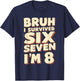 Bruh I Survived 6 7 Im 8 Year Old 8th Birthday Boys Kids T-Shirt - T-Shirt | Navy