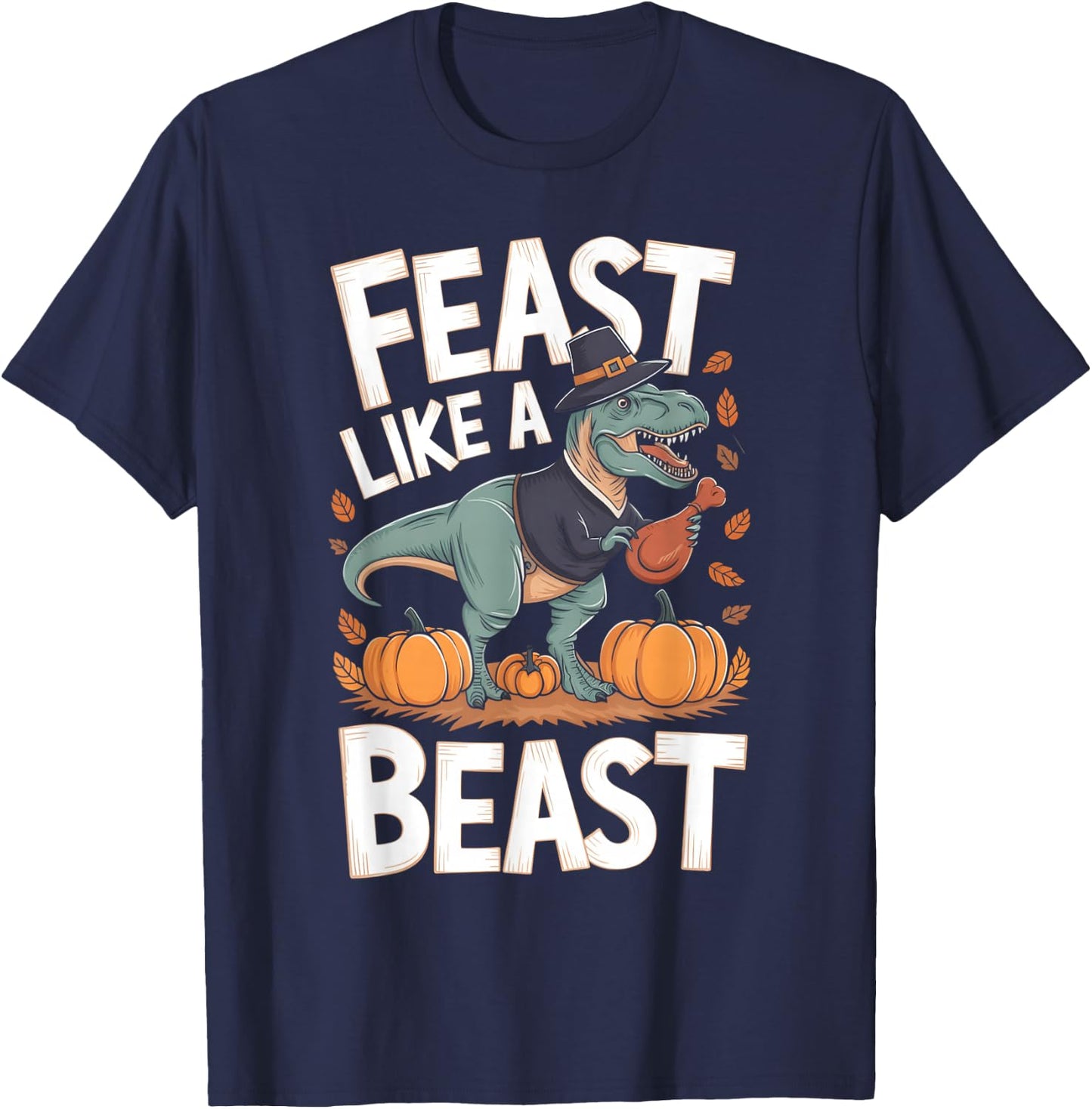 Feast Like a Beast Thanksgiving T-Rex Dino T-Shirt - T-Shirt | Navy